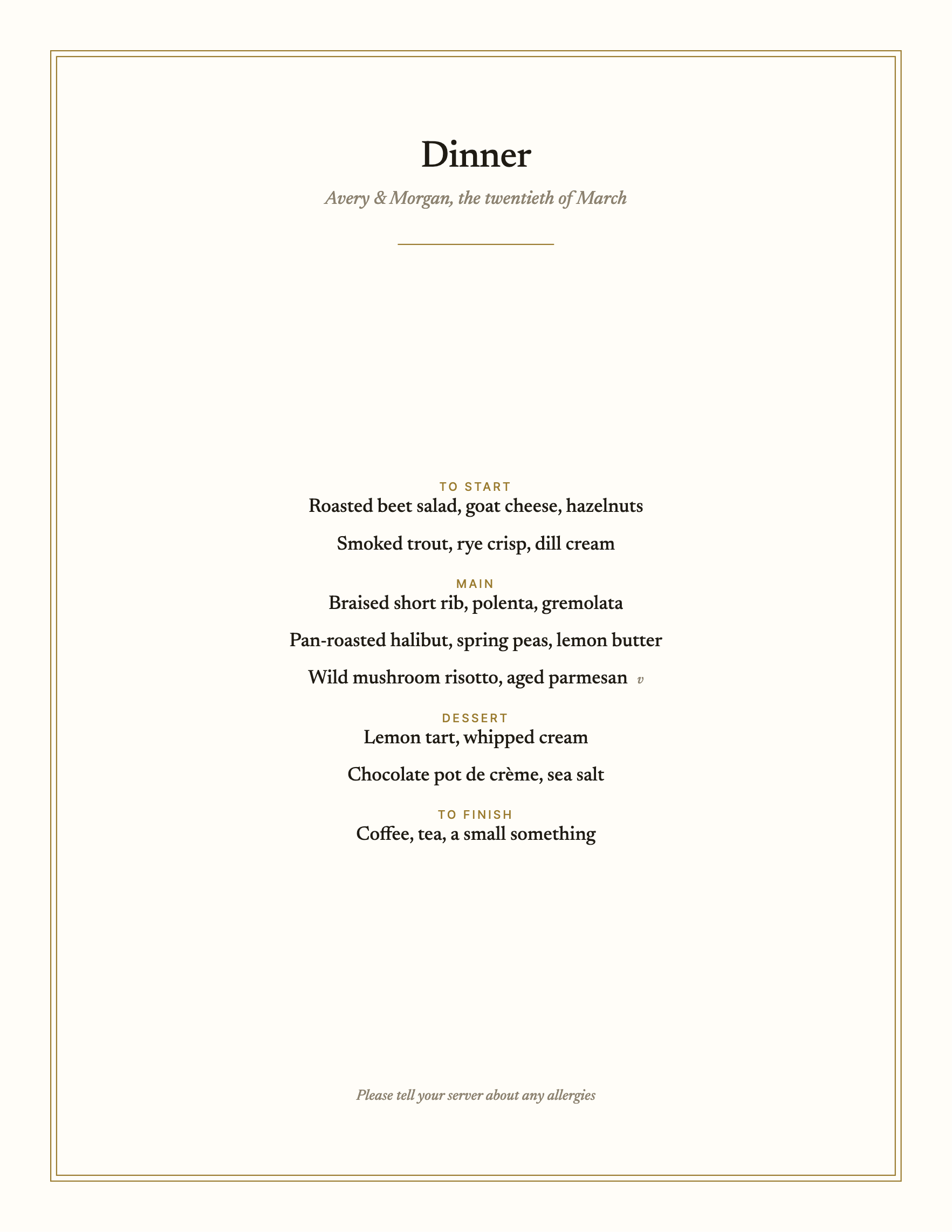 A dinner menu on one sheet, the dishes set in a real serif with the courses in small caps, a subtitle for the occasion and a footline, up to twelve lines.